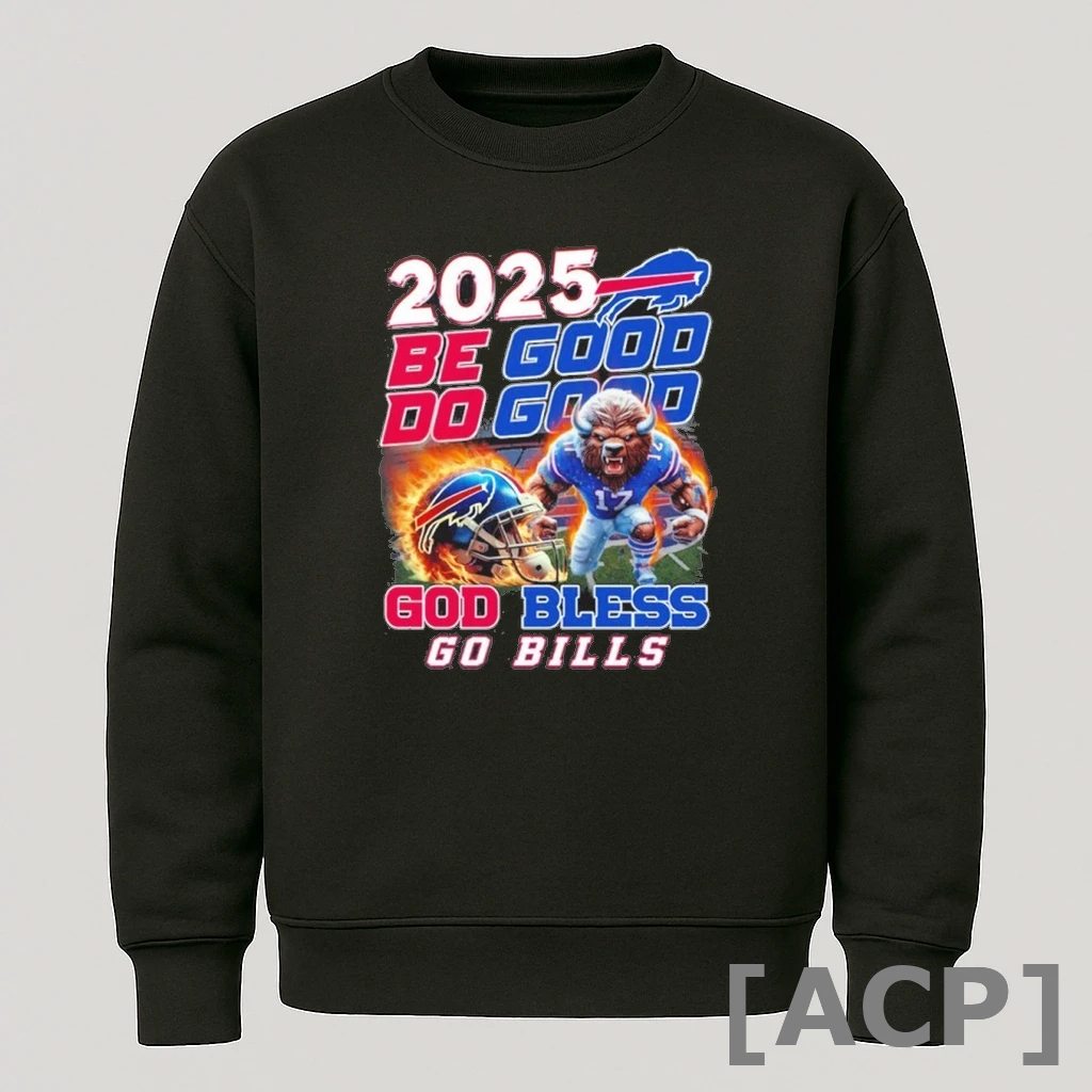 Official 2025 Be Good Do Good God Bless Go Bills T Shirt Sweater