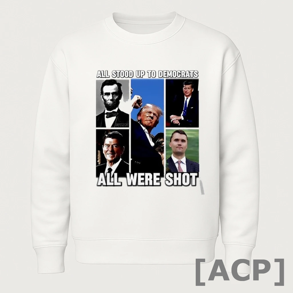 Official All Stood Up To Democrats All Were Shot Charlie Kirk Ladies T Shirt Sweater