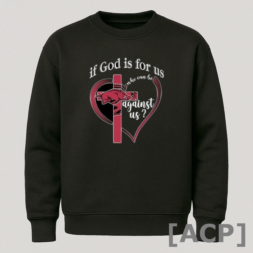 Official Arkansas Razorbacks If God Is For Us Who Can Be Against Us Heart T Shirt Sweater