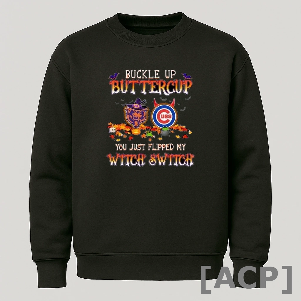 Official Buckle Up Buttercup Halloween Chicago Bears Chicago Cubs You Just Flipped My Witch Switch 2025 T Shirt Sweater