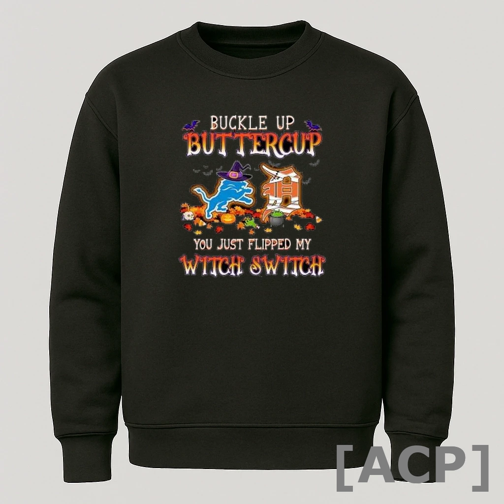 Official Buckle Up Buttercup Halloween Detroit Lions Detroit Tigers You Just Flipped My Witch Switch 2025 T Shirt Sweater