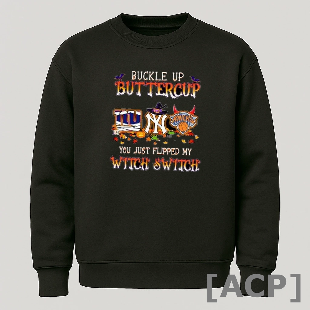 Official Buckle Up Buttercup Halloween New York Giants New York Knicks You Just Flipped My Witch Switch 2025 T Shirt Sweater