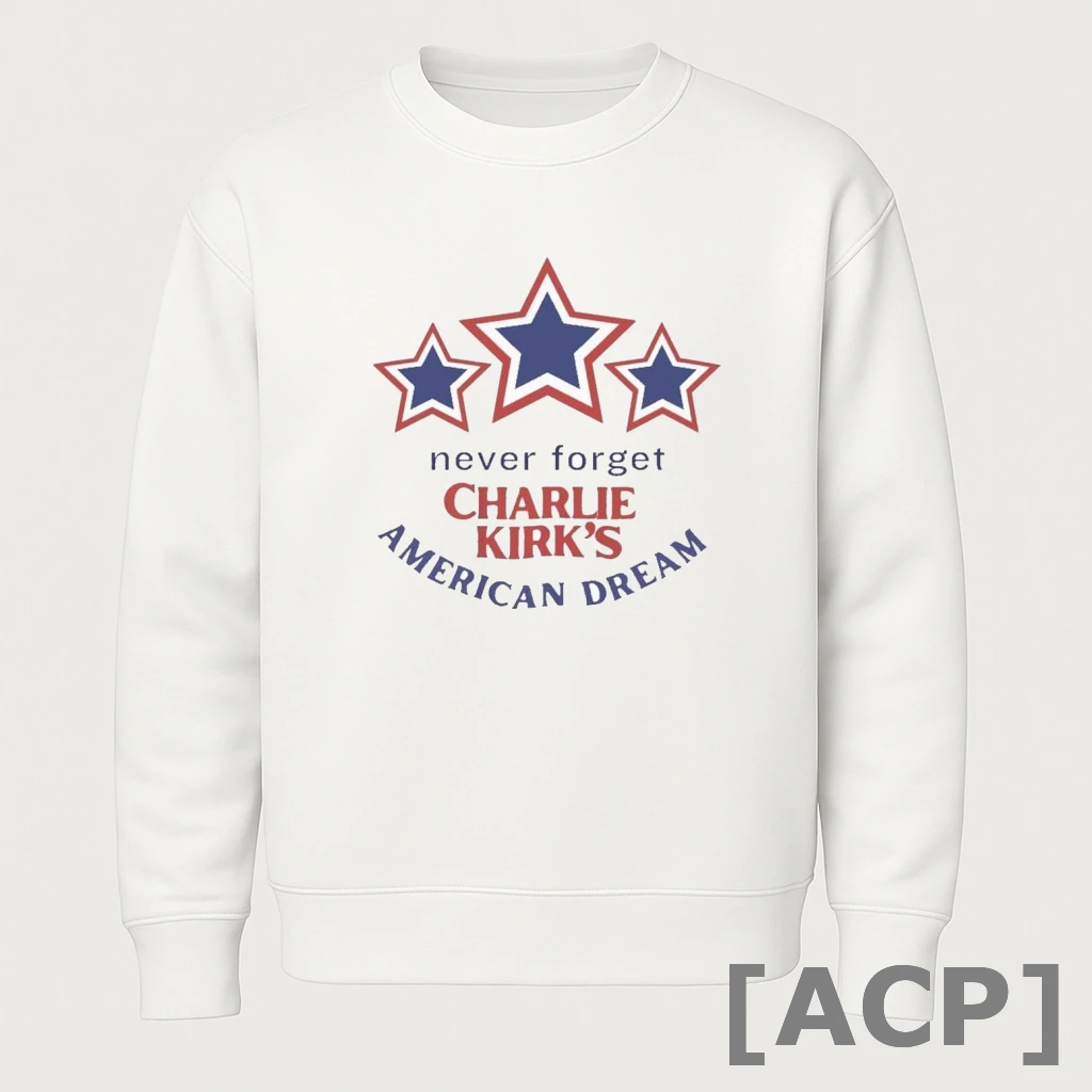 Official Charlie Kirk Never Forget Charlie Kirks American Dream T Shirt Sweater