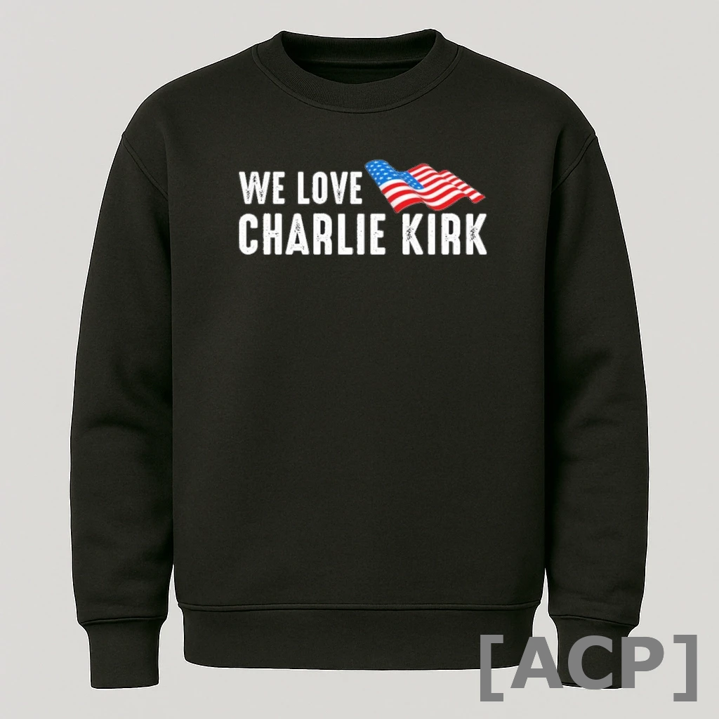 Official Charlie Kirk We Love America Patriotic T Shirt Sweater