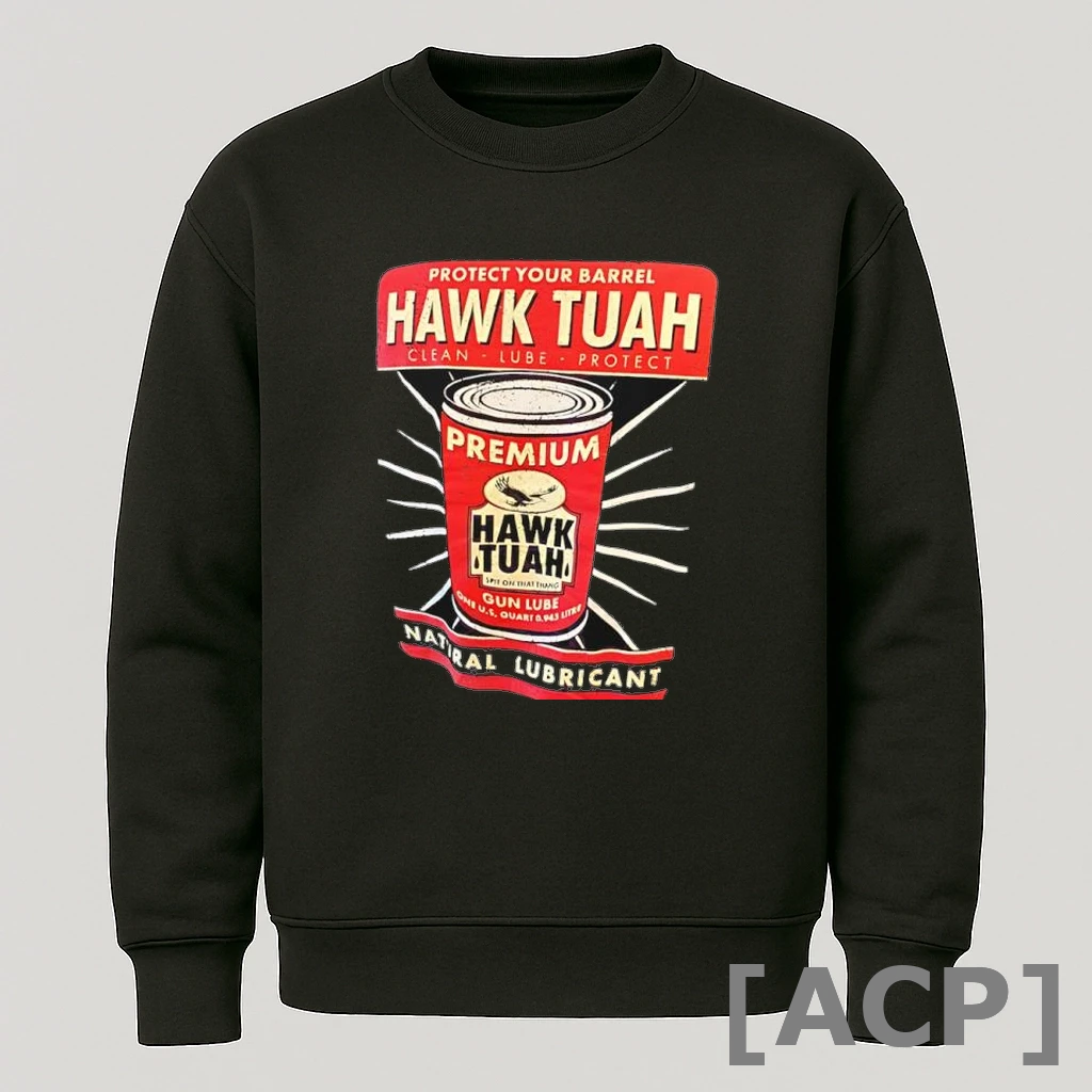 Official Hawk Tuah Gun Lube Natural Lubricant Clean Lube Protect Spit On That Thang T Shirt Sweater