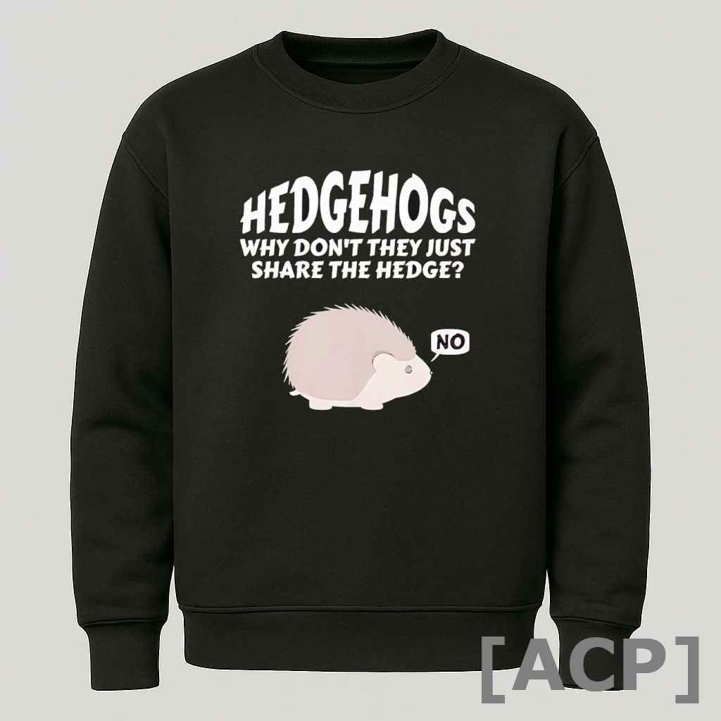 Official Hedgehogs Why Dont They Just Share The Hedge T Shirt Sweater