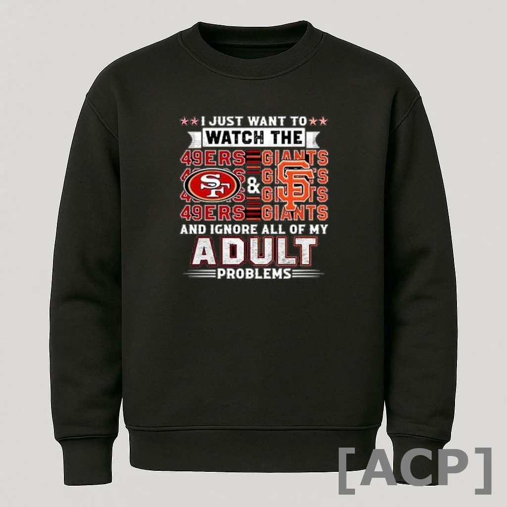 Official I Just Want To Watch The San Francisco 49ers San Francisco Giants And Ignore All Of My Old Man Problems 2025 T Shirt Sweater