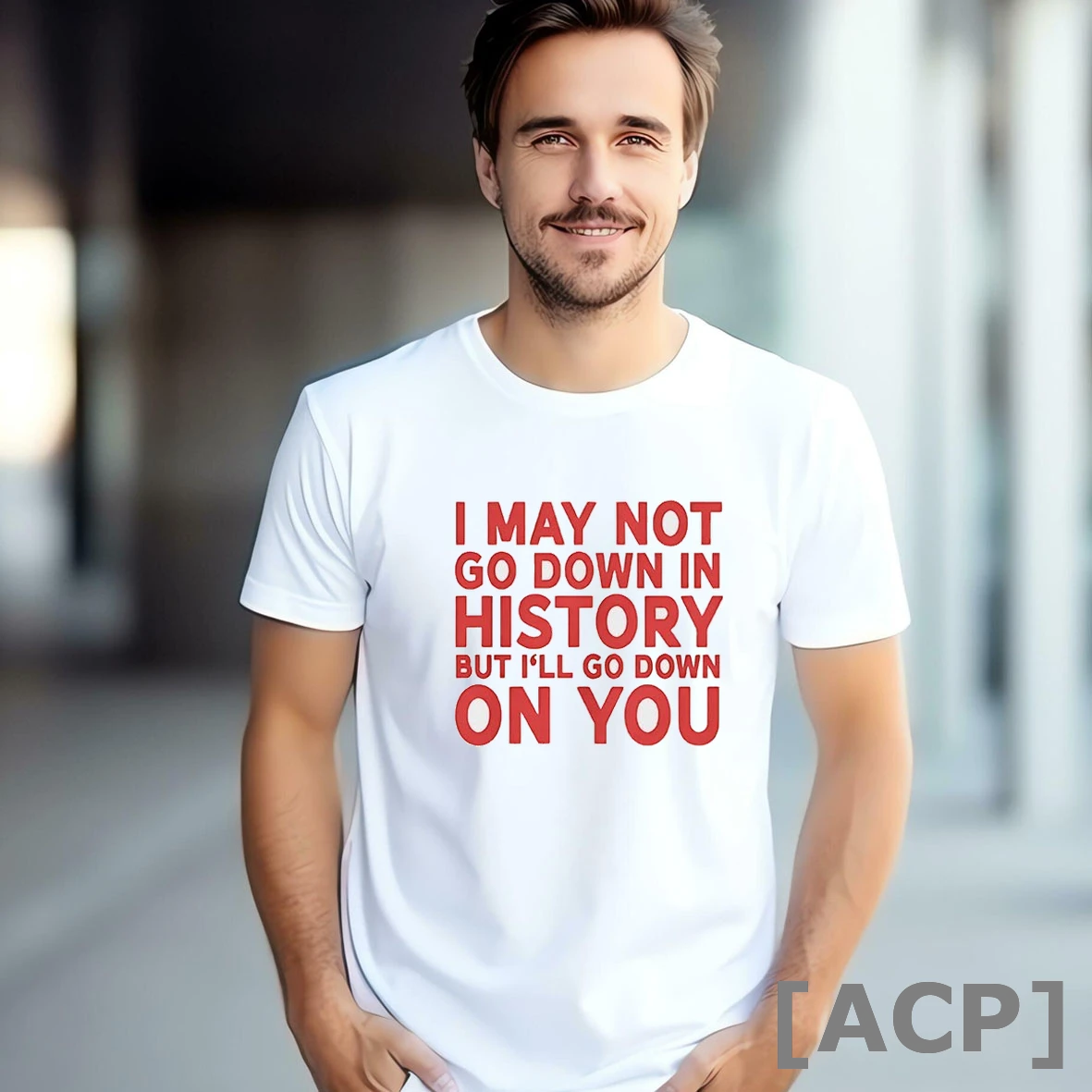 Official I May Not Go Down In History But Ill Go Down On You T Shirt Sweater