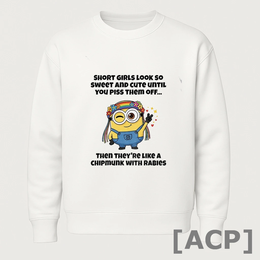 Official Minion Short Girls Look So Sweet And Cute Until You Piss Them Off Then Theyre Like A Chipmunk T Shirt Sweater