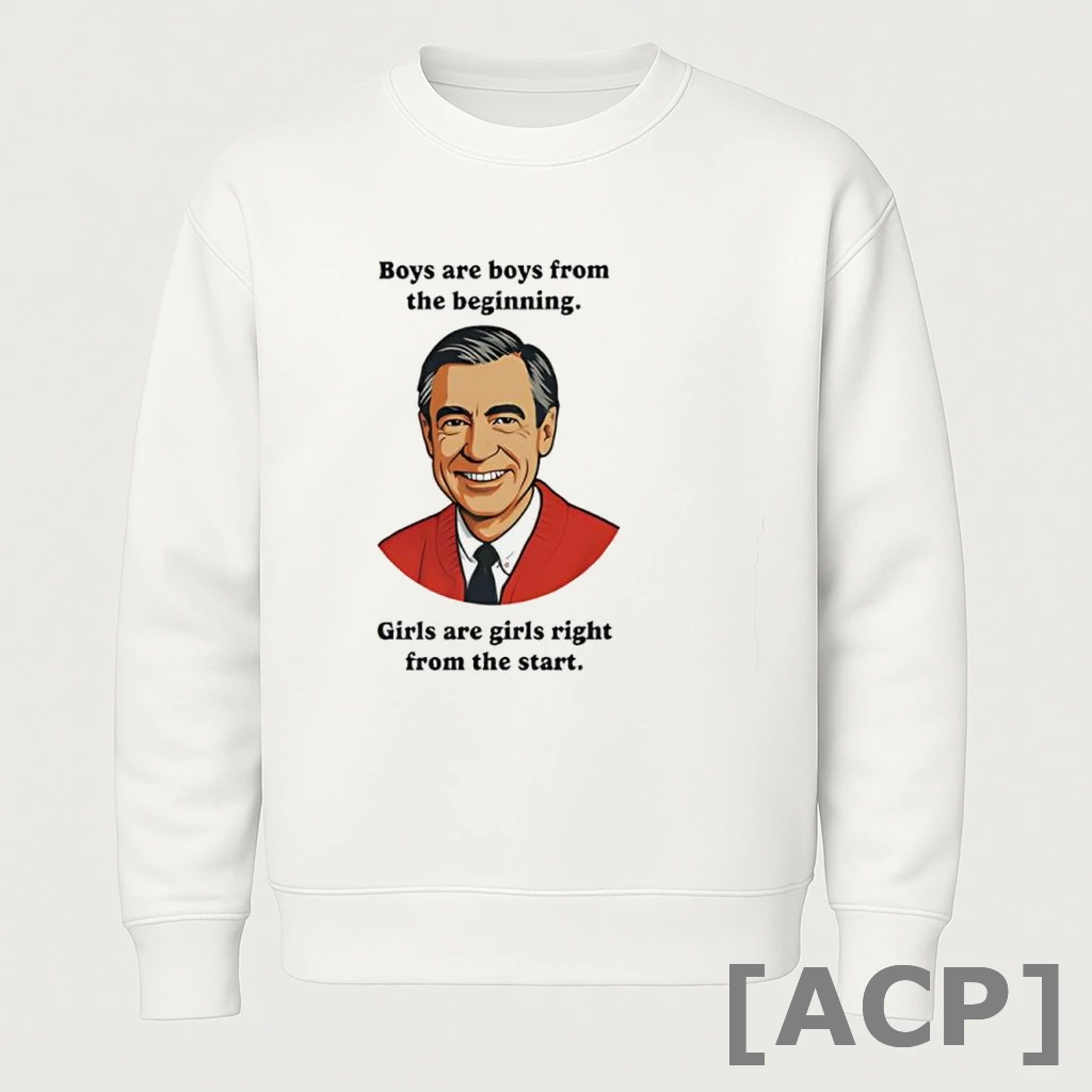 Official Mister Rogers Boys Are Boys From The Beginning Girls Are Girls Right From The Start T Shirt Sweater