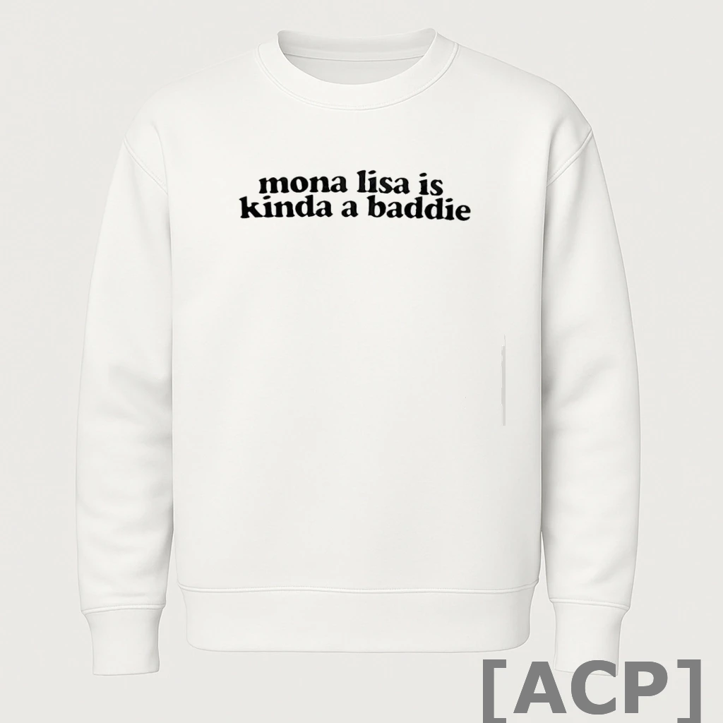 Official Mona Lisa Is Kinda A Baddie T Shirt Sweater