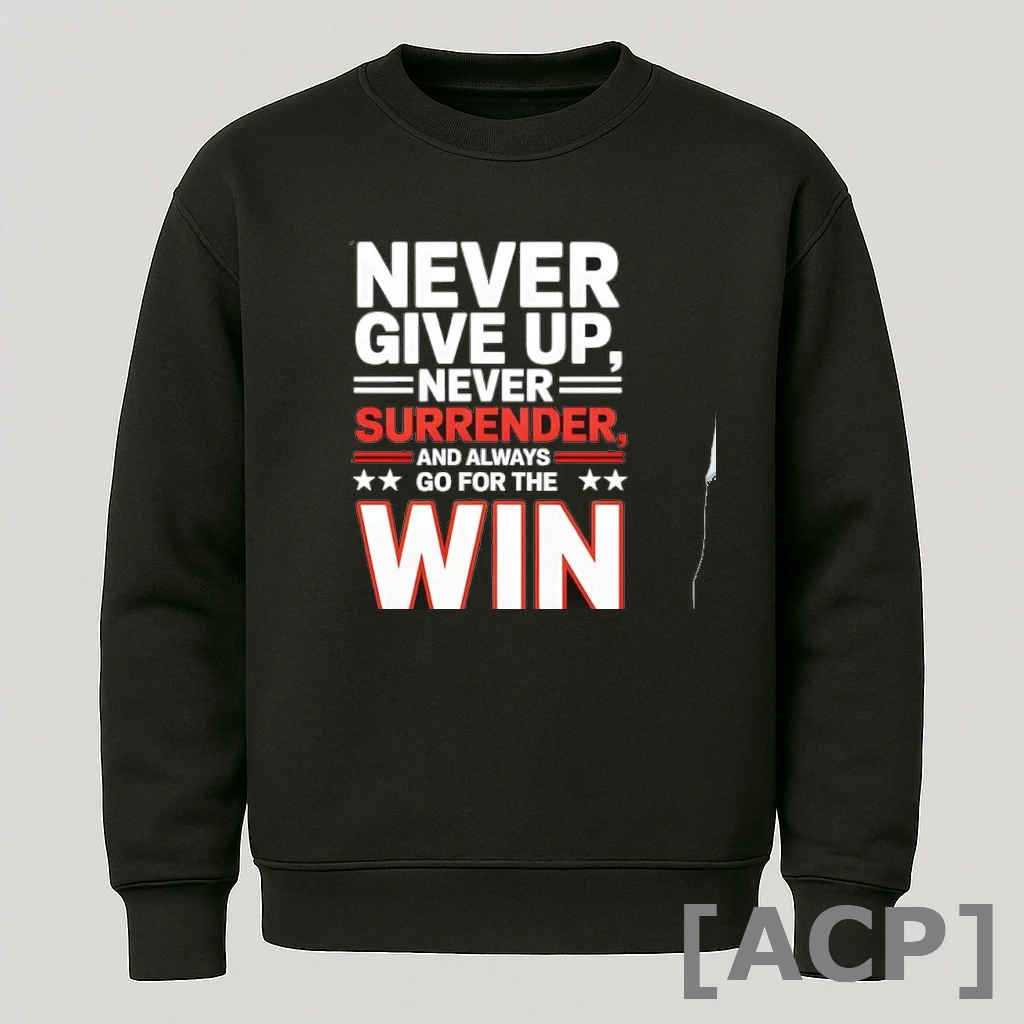 Official Never Give Up Never Surrender And Always Win Go For The Charlie Kirk T Shirt Sweater