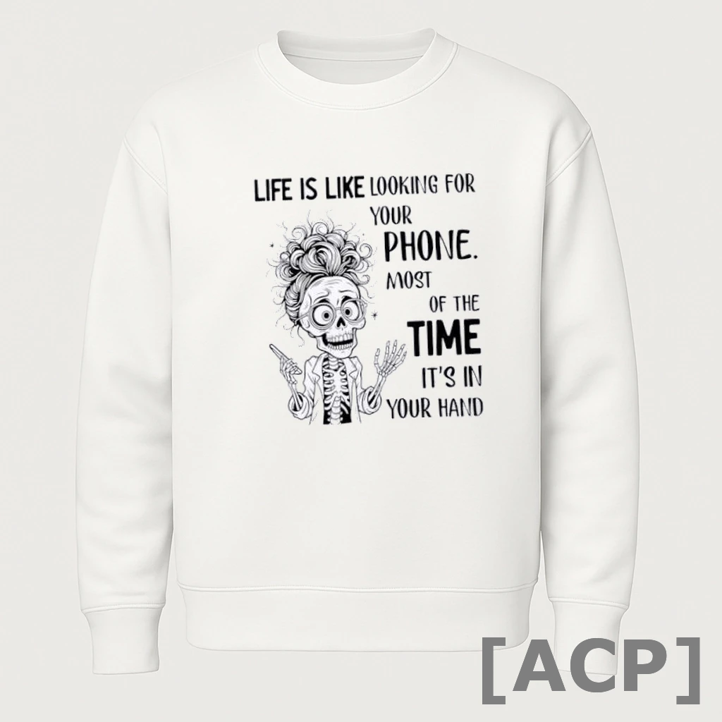 Official Skeleton Girl Life Is Like Looking For Your Phone Most Of The Time Its In Your Hand T Shirt Sweater