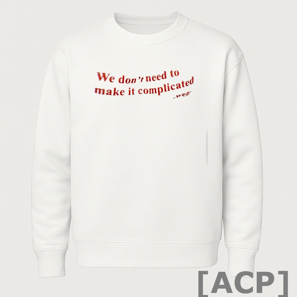 Official We Dont Need To Make It Complicated T Shirt Sweater