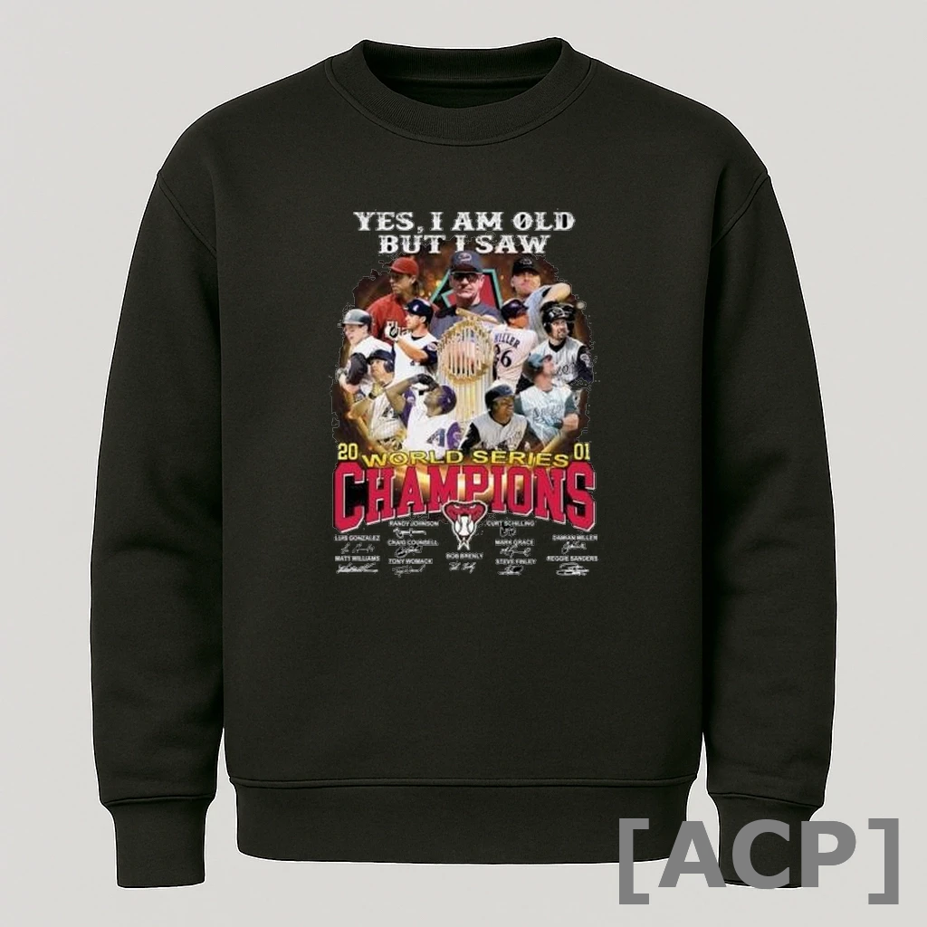 Official Yes I Am Old But I Saw Arizona Diamondbacks World Series Champions 2001 Signatures T Shirt Sweater
