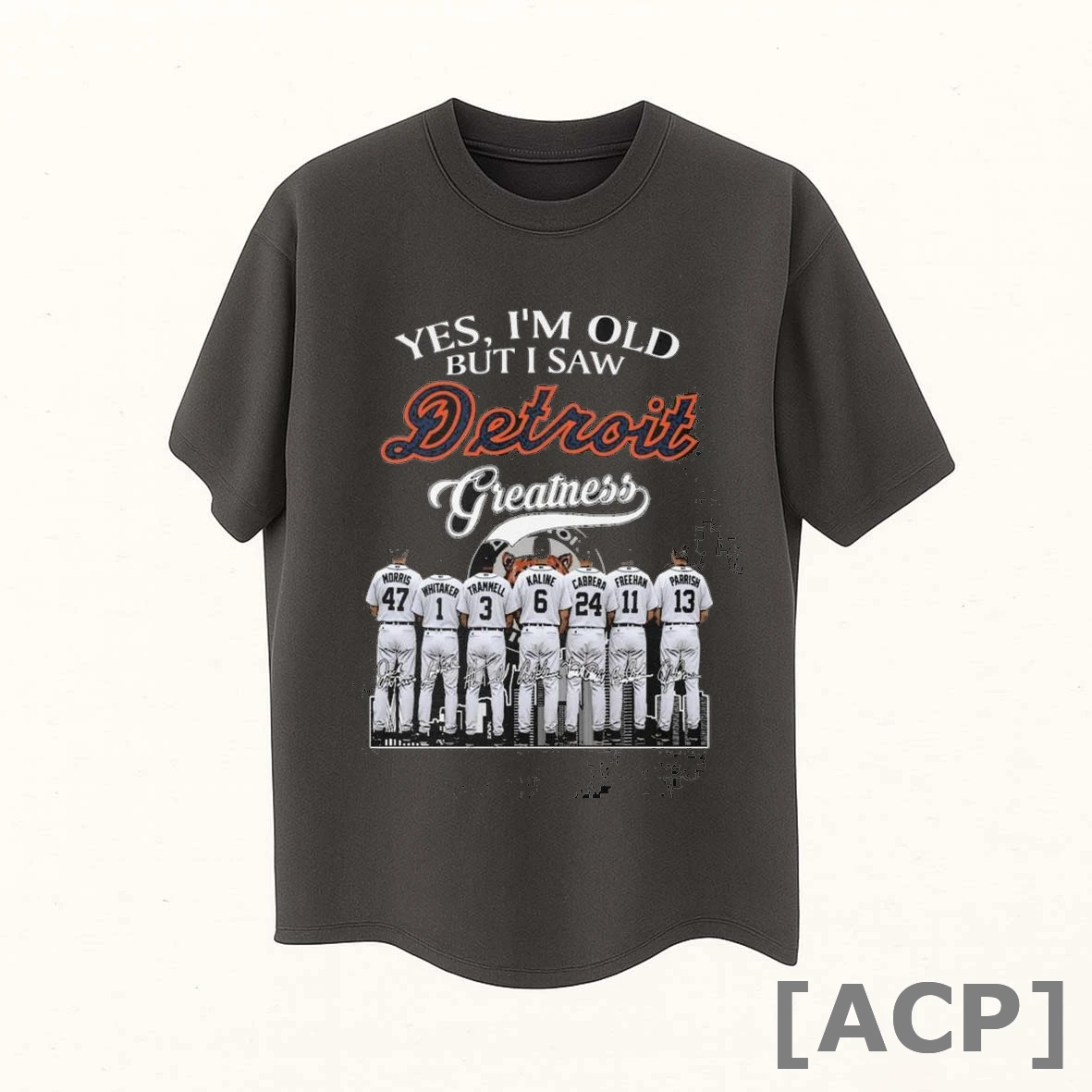Official Yes Im Old But I Saw Detroit Tigers Greatness Morris Whitaker Trammell Kaline Cabrera Frehan And Parrish Signatures T Shirt Sweater