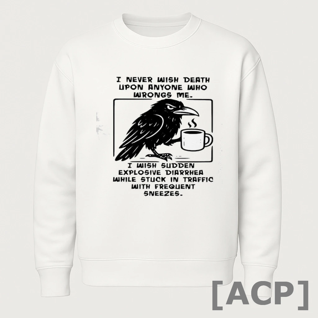 Official I Never Wish Death Upon Anyone Who Wrongs Me I Wish Sudden Explosive Diarrhea While Stuck In Traffic T Shirt Sweater