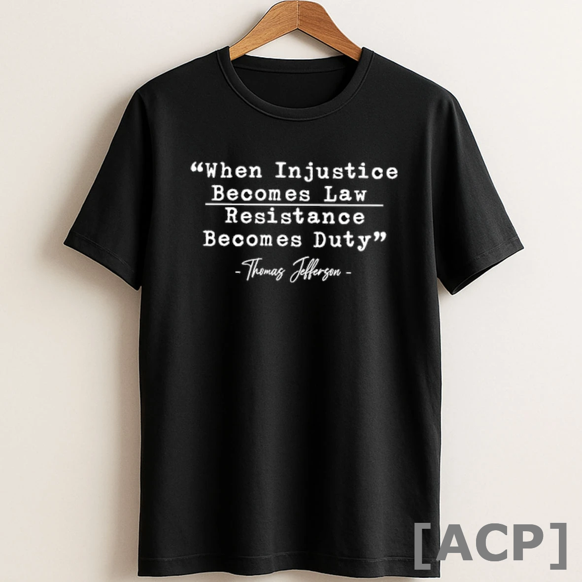 Original When Injustice Becomes Law Resistance Becomes Duty Thomas Jefferson T Shirt Sweater