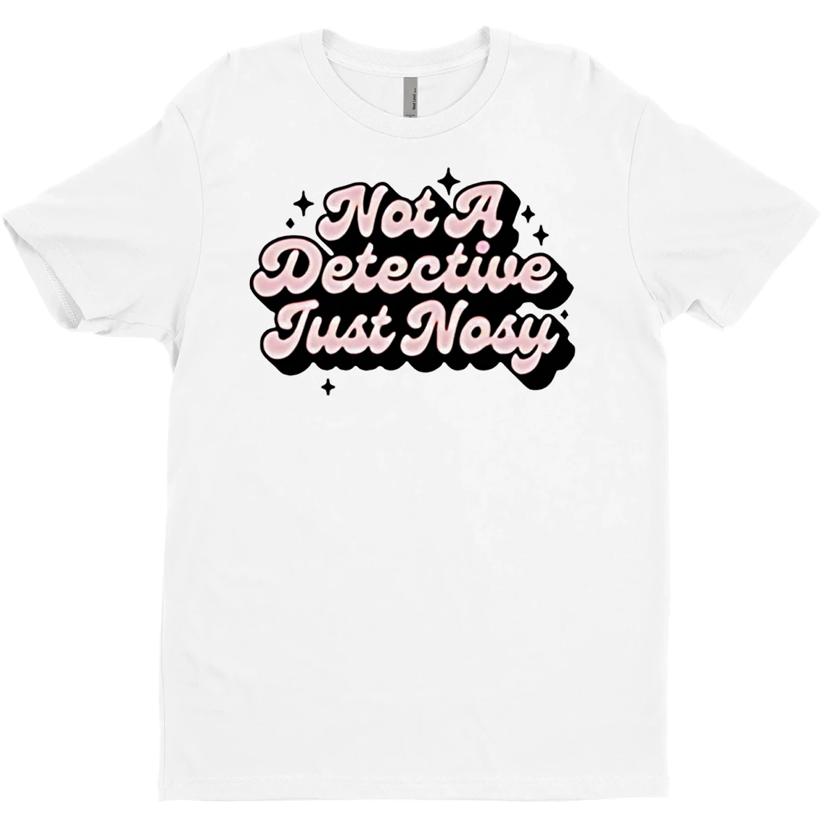 Annie Elise Not A Detective Just Nosy T Shirt Sweater
