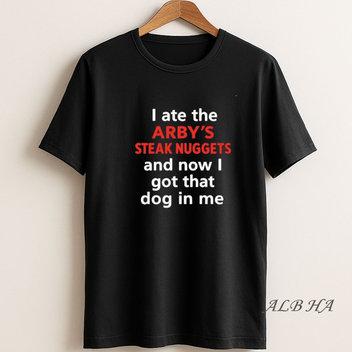 Official I Ate The Arbys Steak Nuggets And Now I Got That Dog In Me T Shirt