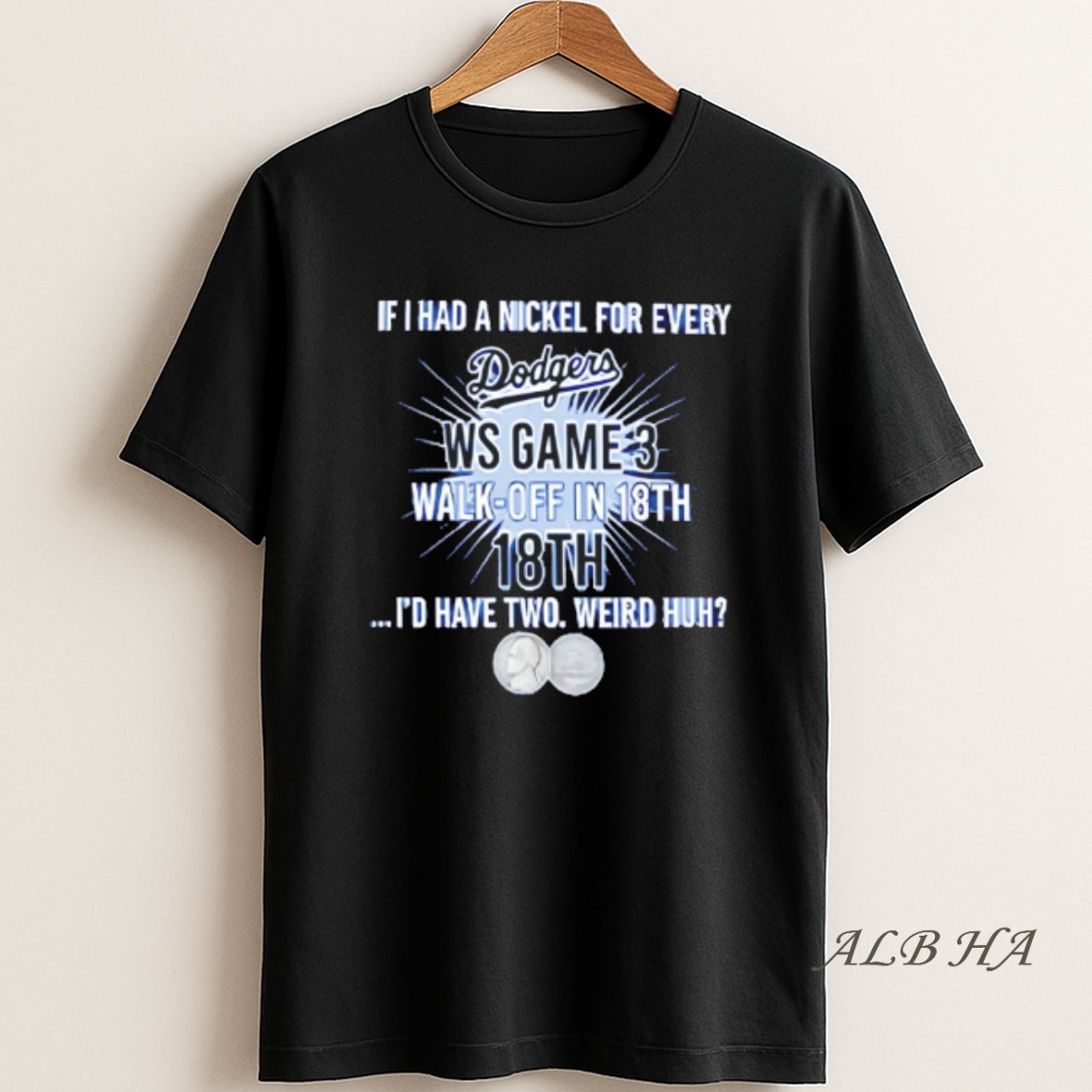 Official If I Had A Nickel For Every Dodgers World Series Game 3 Walk Off In 18th Id Have Two Weird Huh T Shirt