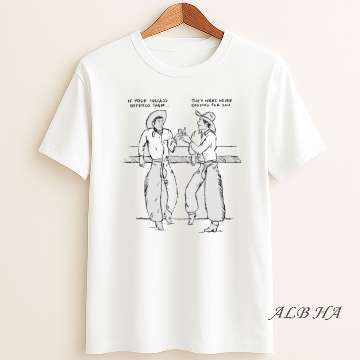 Official If Your Success Offends Them They Were Never Rooting For You Cowboy T Shirt