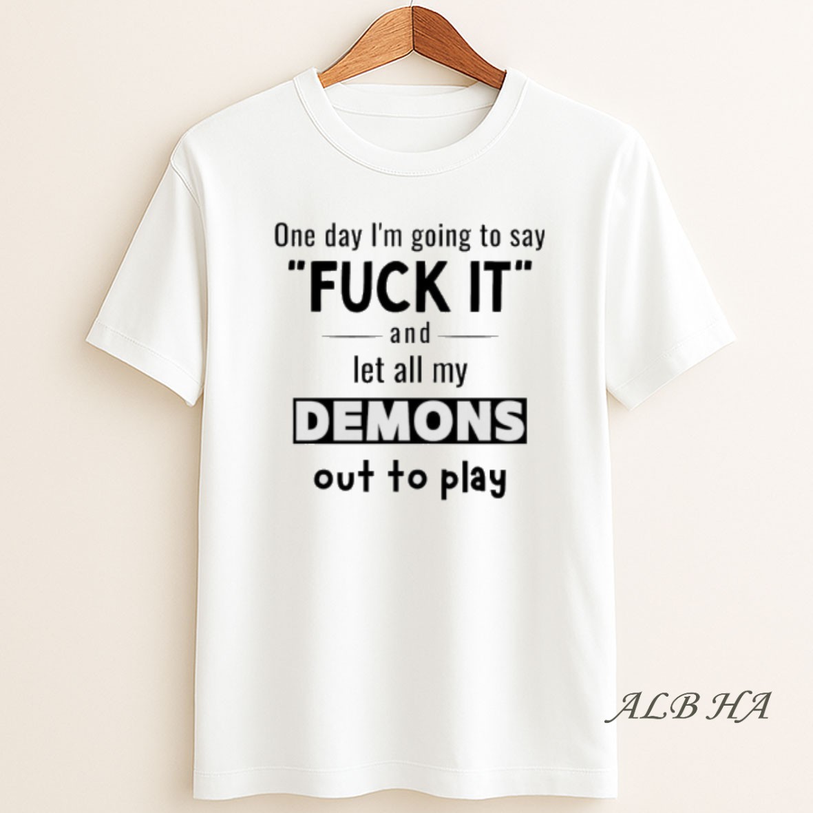 Official One Day Im Going To Say Fuck It And Let All My Demons Out To Play T Shirt