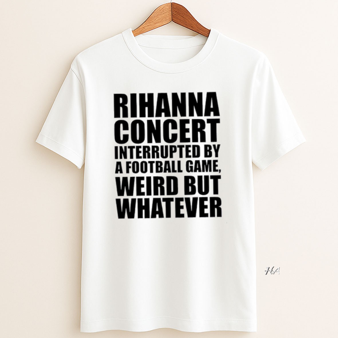 Official Rihanna Concert Interrupted By A Football Game Weird But Whatever T Shirt