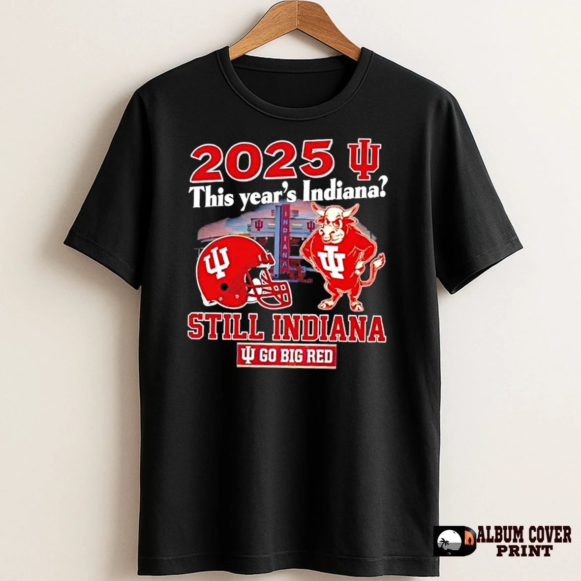 Original 2025 This Year Indiana Still Indiana Hoosiers Go Big Red T Shirt Sweater