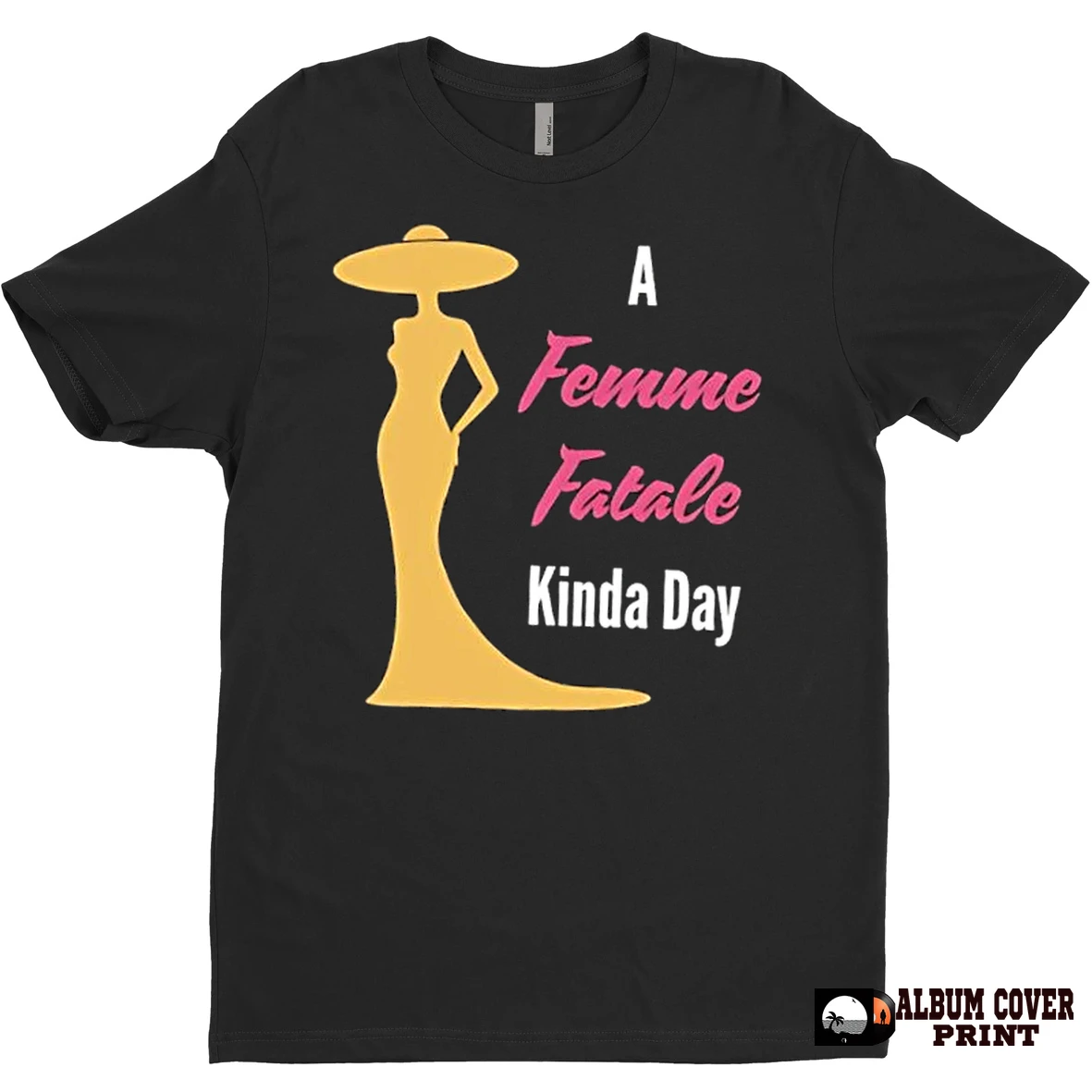 Original A Femme Fatale Kinda Day T Shirt Sweater