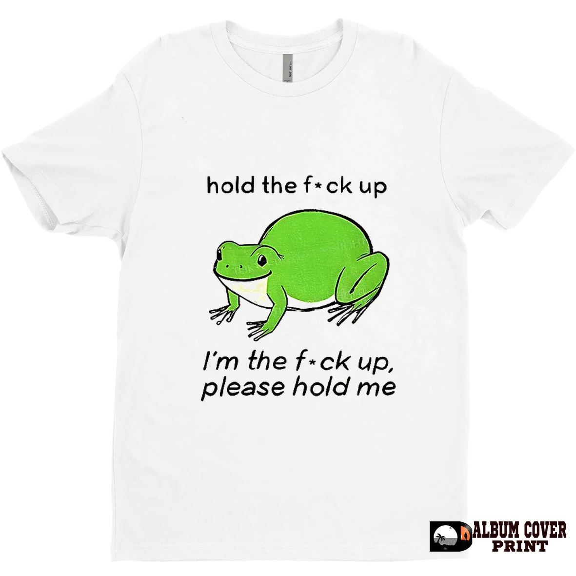 Original Bloated Frog Hold The Fuck Up Im The Fuck Up Please Hold Me T Shirt Sweater