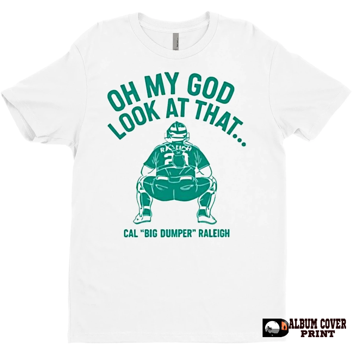Original Cal Raleigh Oh My God Look At That Big Dumper Mlb Seattle Mariners Ornaments T Shirt Sweater