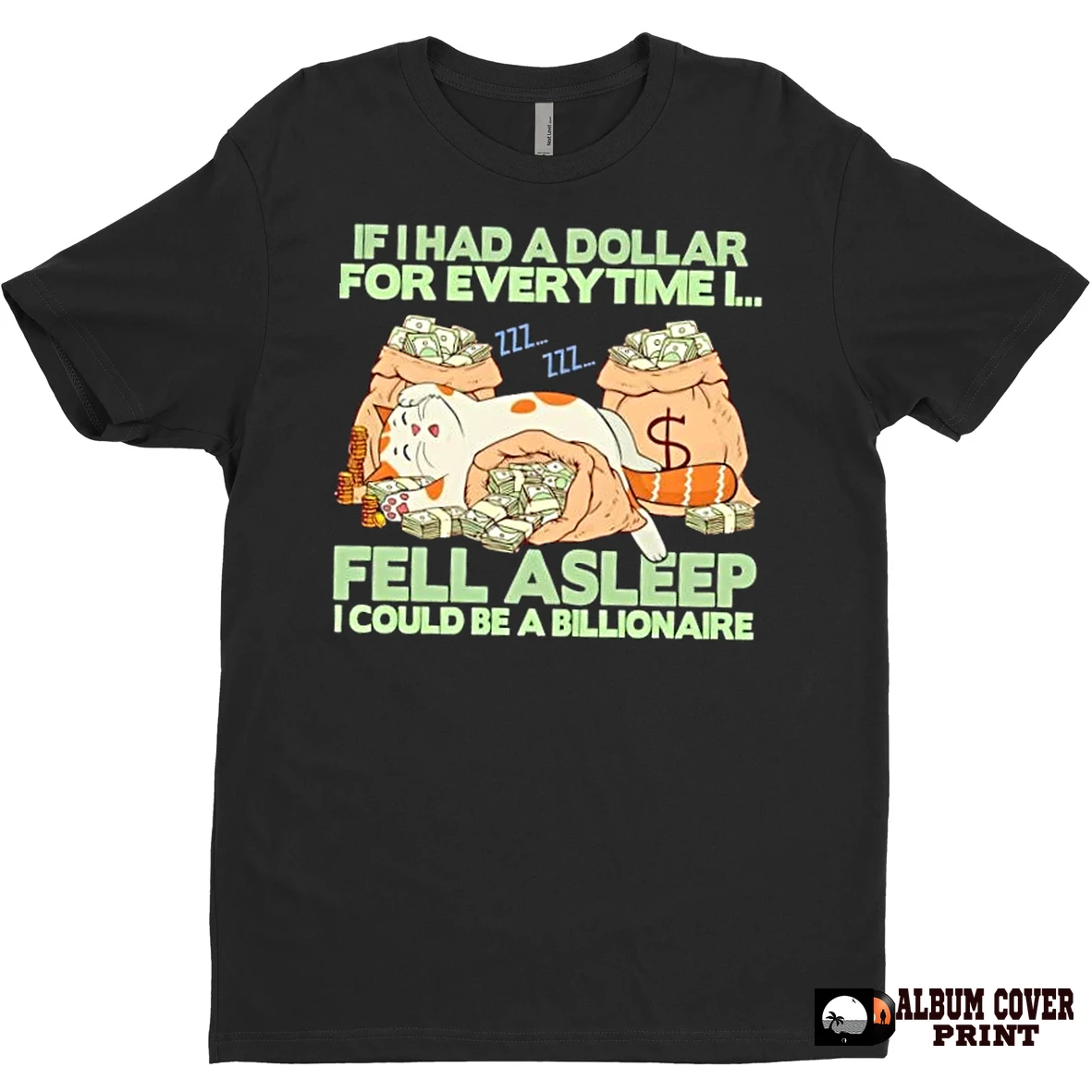 Original Cat Sleeping On Bags Of Cash Dollar For Every Time I Fell Asleep I Could Be A Billionaire T Shirt Sweater