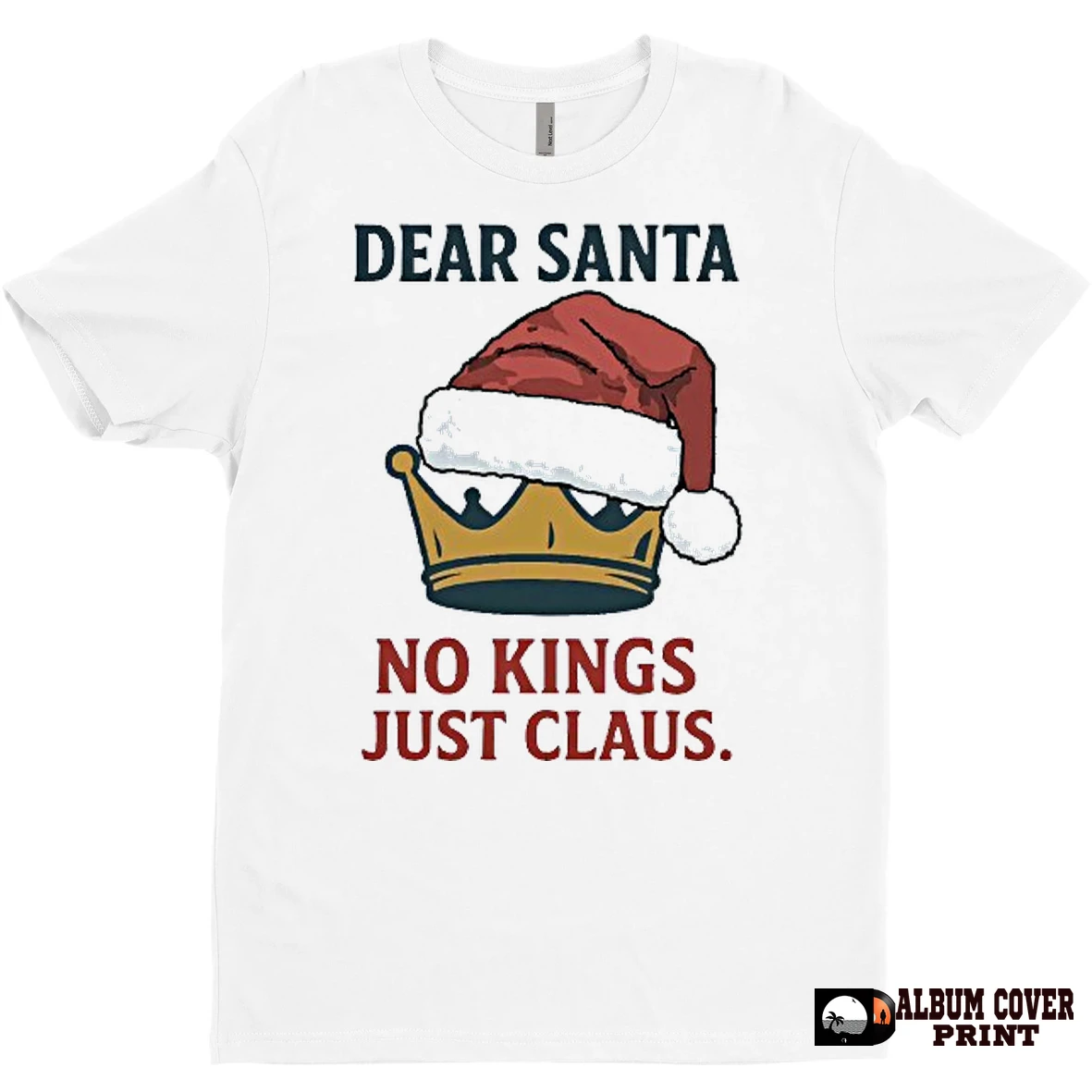 Original Dear Santa No Kings Just Claus Protest Christmas T Shirt Sweater