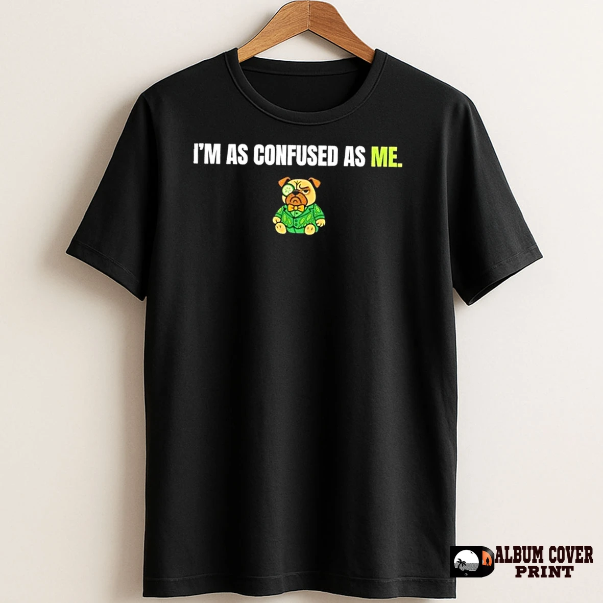 Original Dog Im As Confused As Me T Shirt Sweater