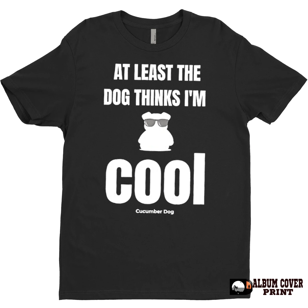 Original Dog At Least The Dog Thinks Im Cool T Shirt Sweater
