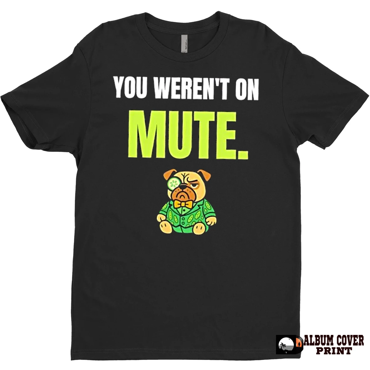 Original Dog You Werent On Mute T Shirt Sweater
