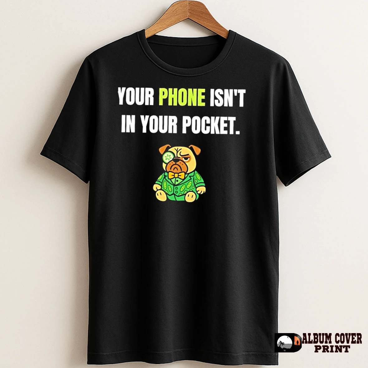 Original Dog Your Phone Isnt In Your Pocket T Shirt Sweater