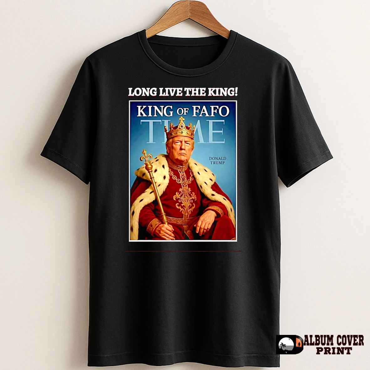 Original Donald Trump King Of Fafo Time Long Live The King T Shirt Sweater