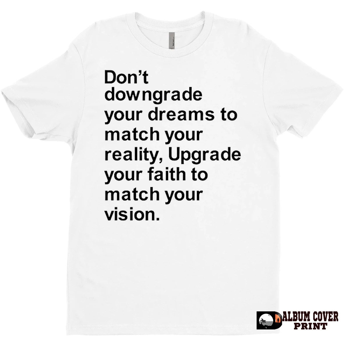 Original Dont Downgrade Your Dreams To Match Your Reality T Shirt Sweater