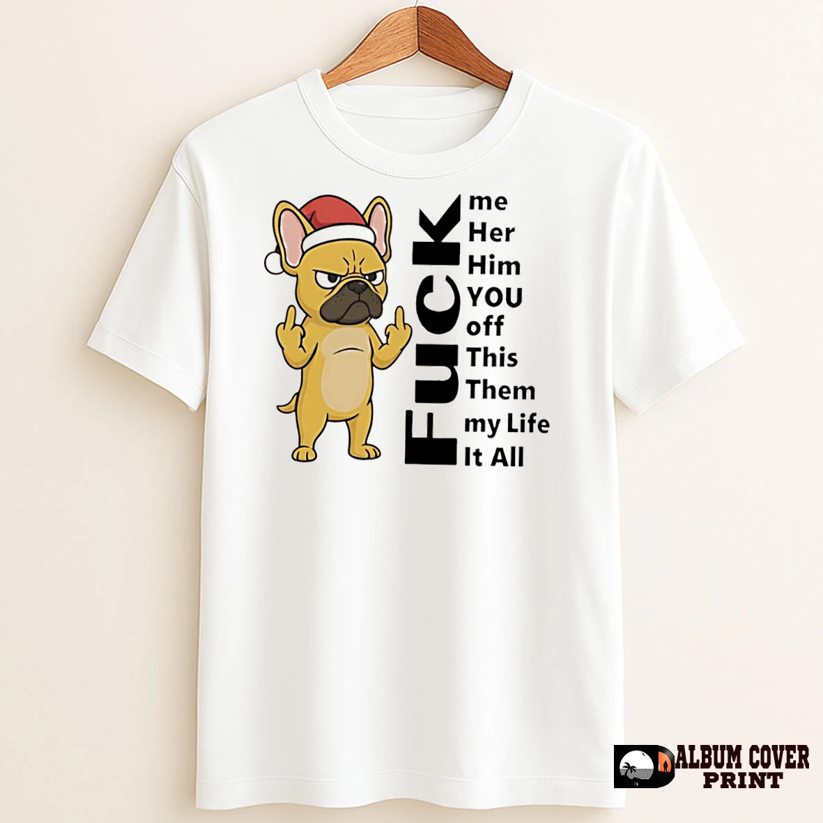 Original French Bulldog Fuck Me Her Him You Off This Them My Life It All T Shirt Sweater