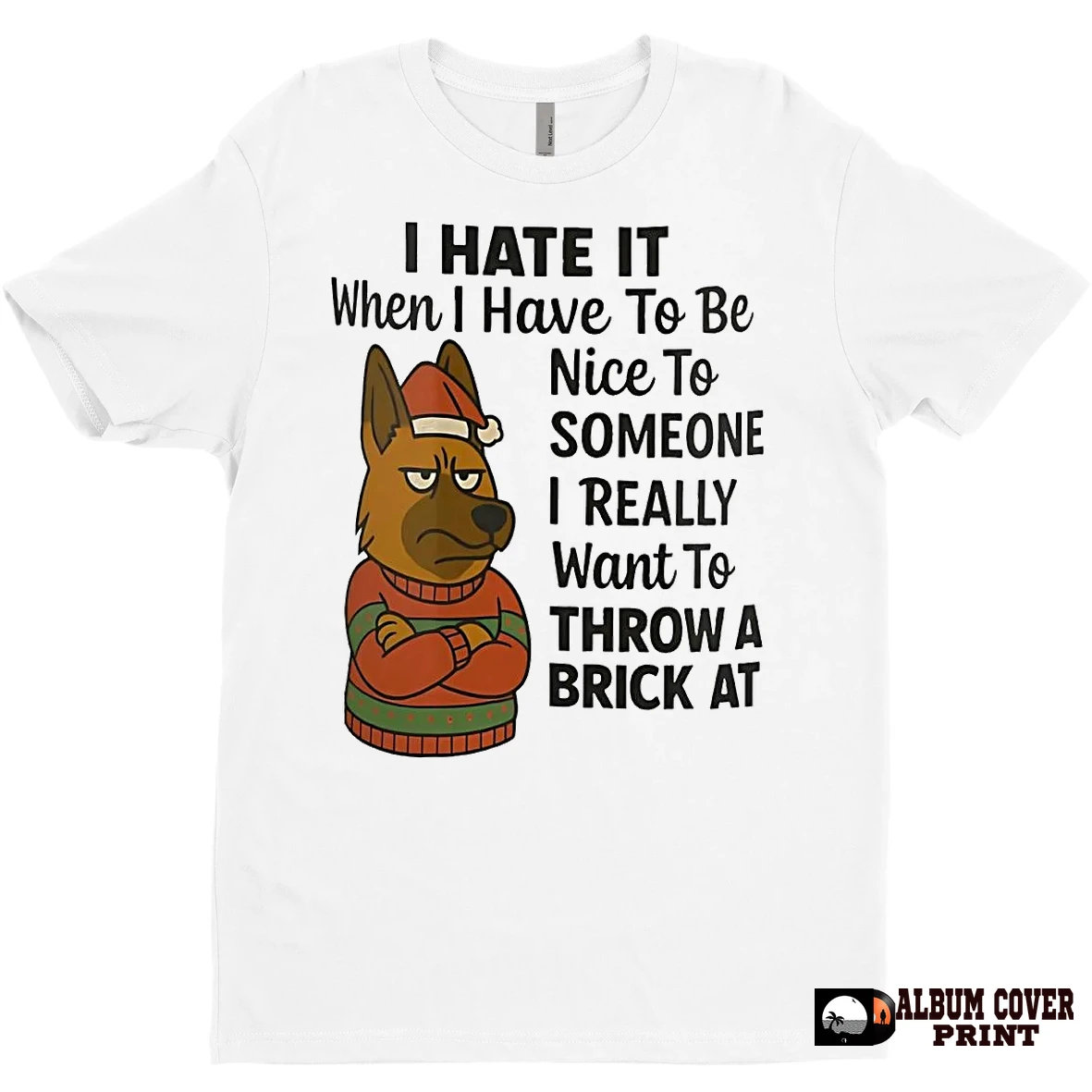 Original German Shepherd I Hate It I Have To Be Nice To Someone I Want To Throw A Brick T Shirt Sweater