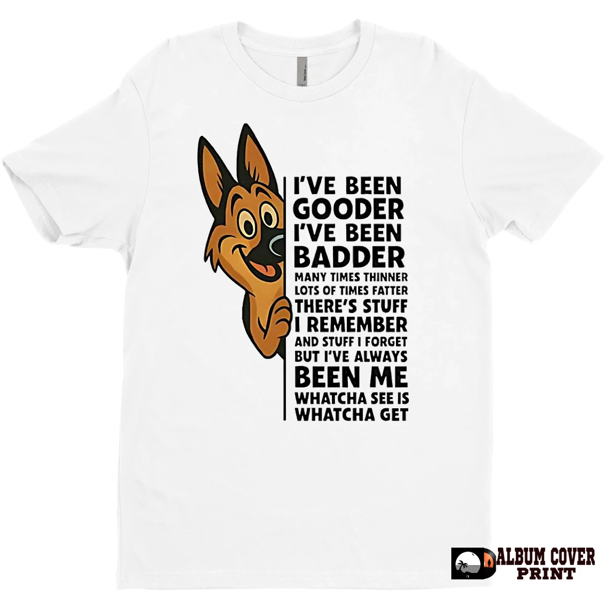 Original German Shepherd Ive Been Gooder Ive Been Badder Theres Stuff I Remember T Shirt Sweater