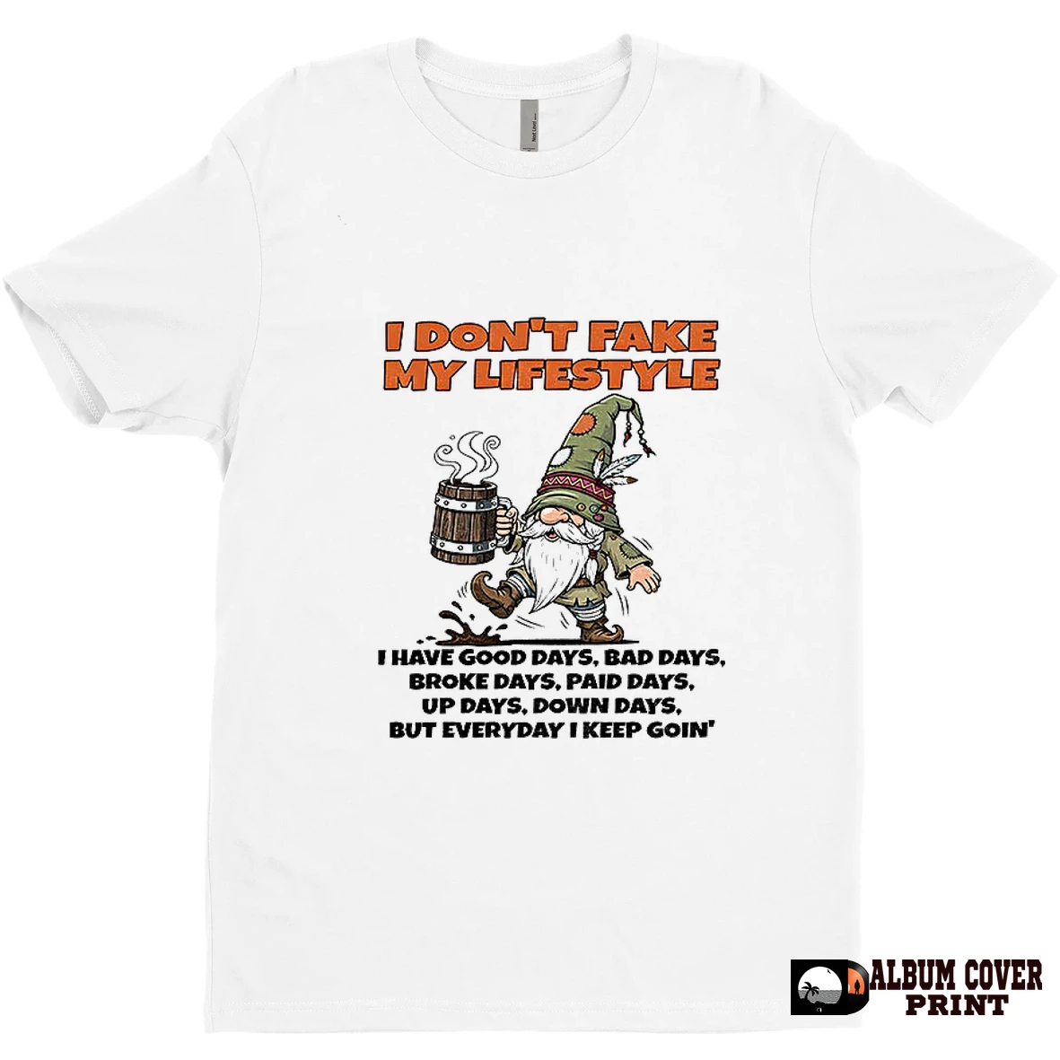 Original Gnome I Dont Fake My Lifestyle I Have Good Days Bad Days Broke Days Paid Days T Shirt Sweater