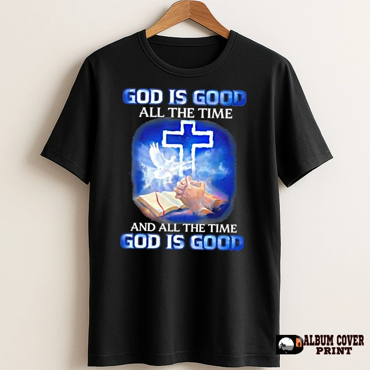 Original God Is Good All The Time And All The Time Is Good Jesus God Christian T Shirt Sweater