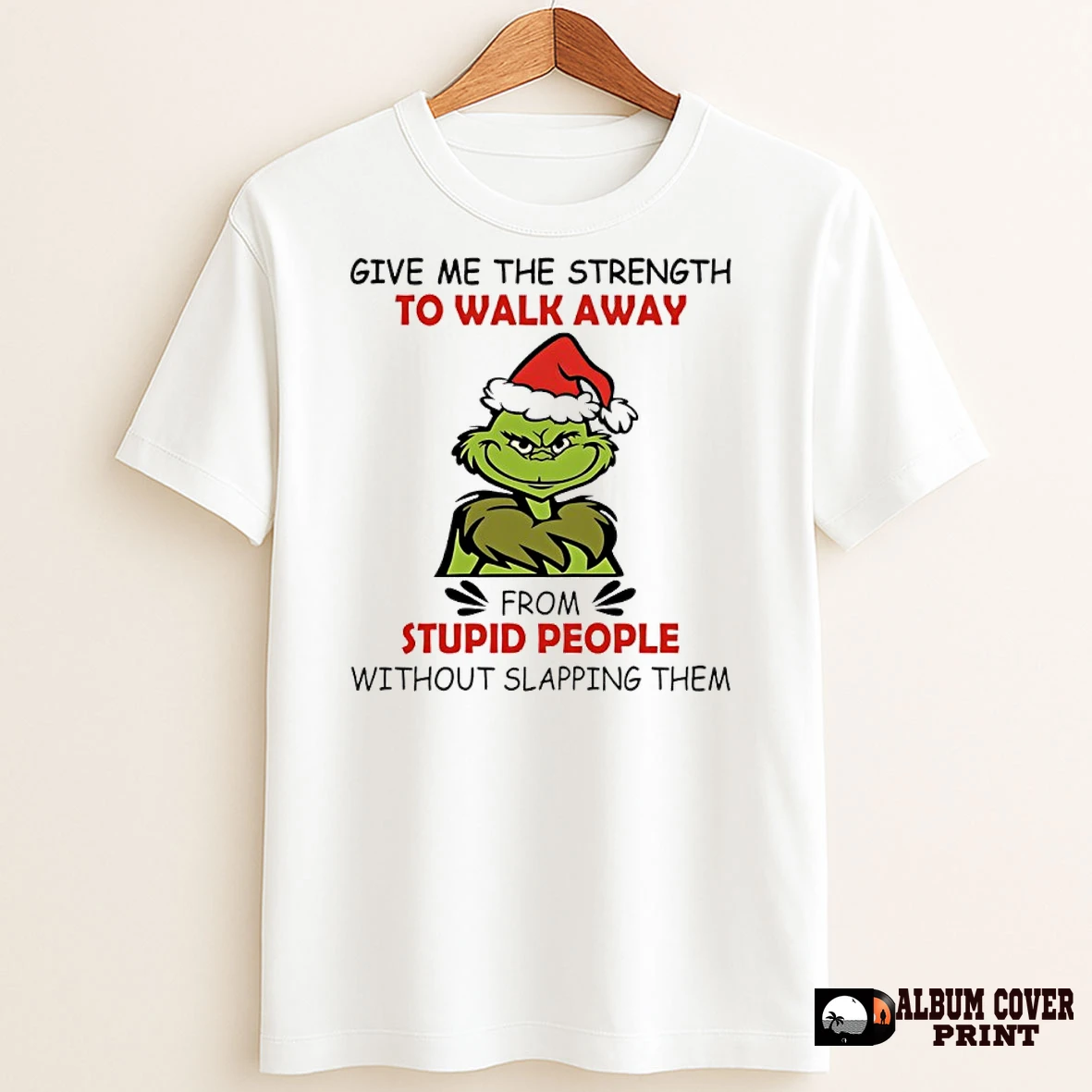 Original Grinch Christmas Give Me The Strength To Walk Away From Stupid People Without Slapping Them T Shirt Sweater