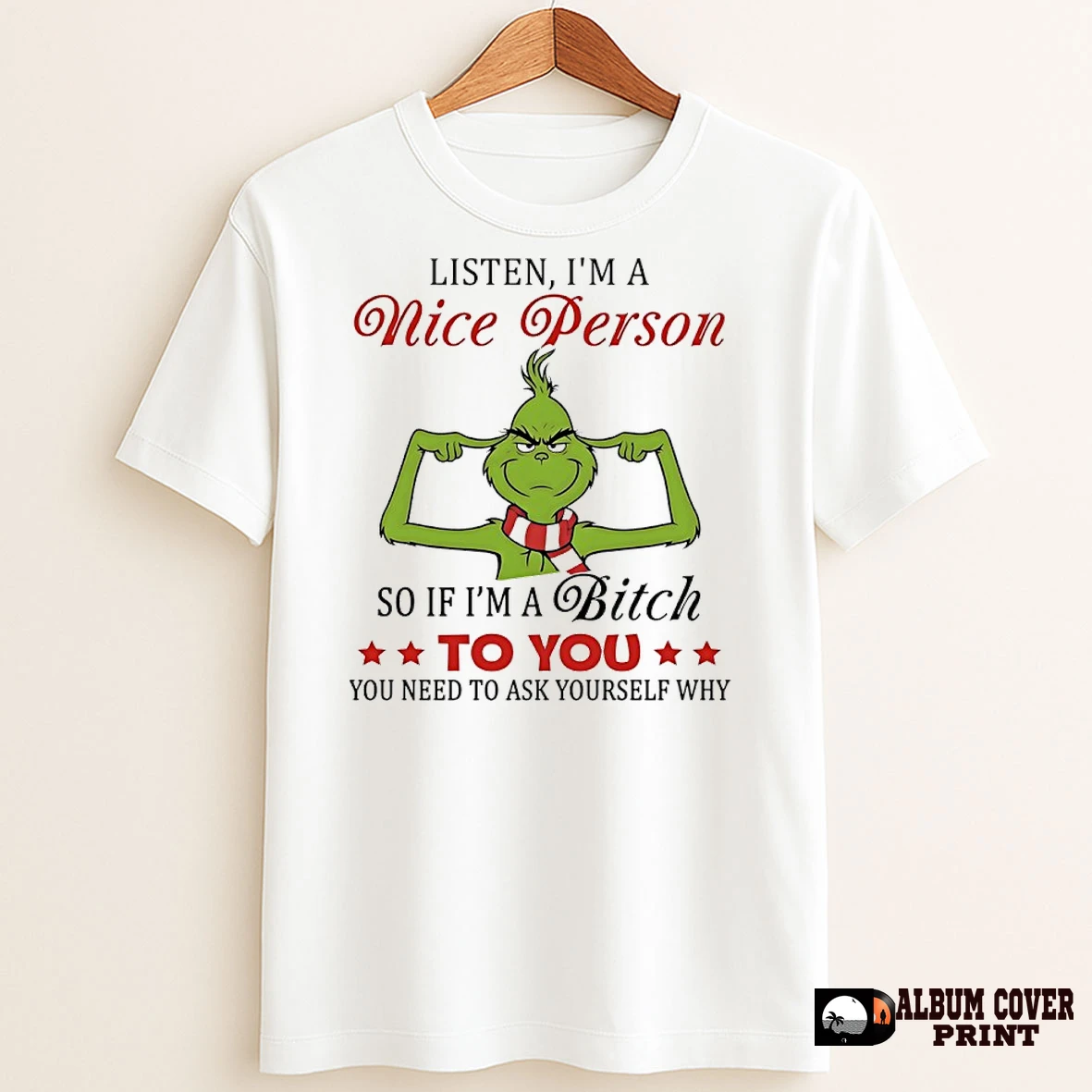Original Grinch Christmas Listen Im A Nice Person So If Im A Bitch To You You Need To Ask Yourself Why T Shirt Sweater