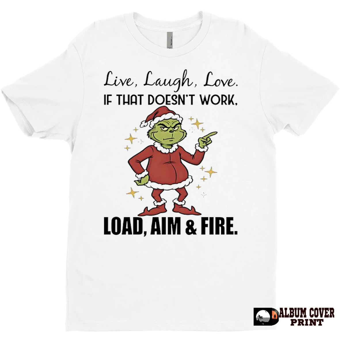 Original Grinch Christmas Live Laugh Love If That Doesnt Work Load Aim And Fire T Shirt Sweater