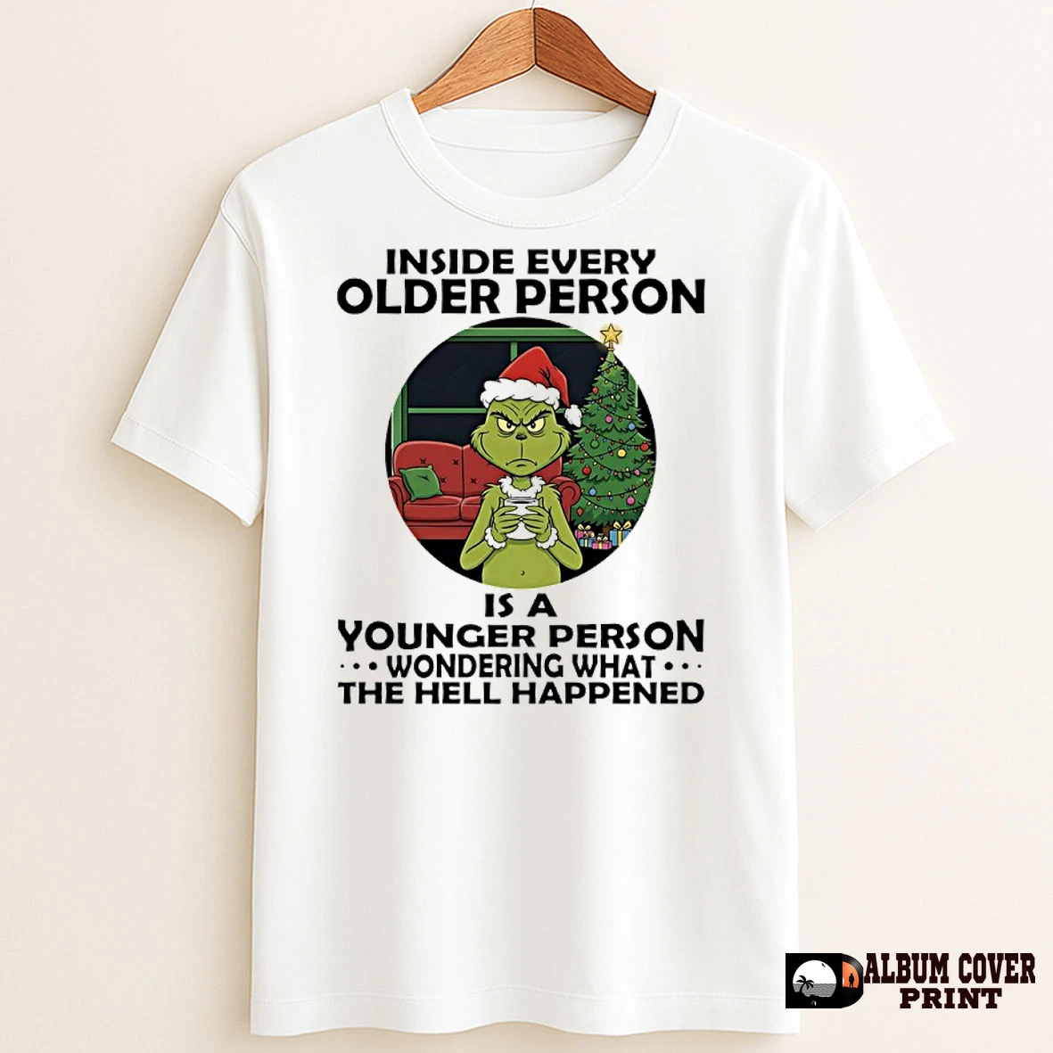Original Grinch Christmas Tree Inside Every Older Person Is A Younger Person Wondering What The Hell Happened T Shirt Sweater