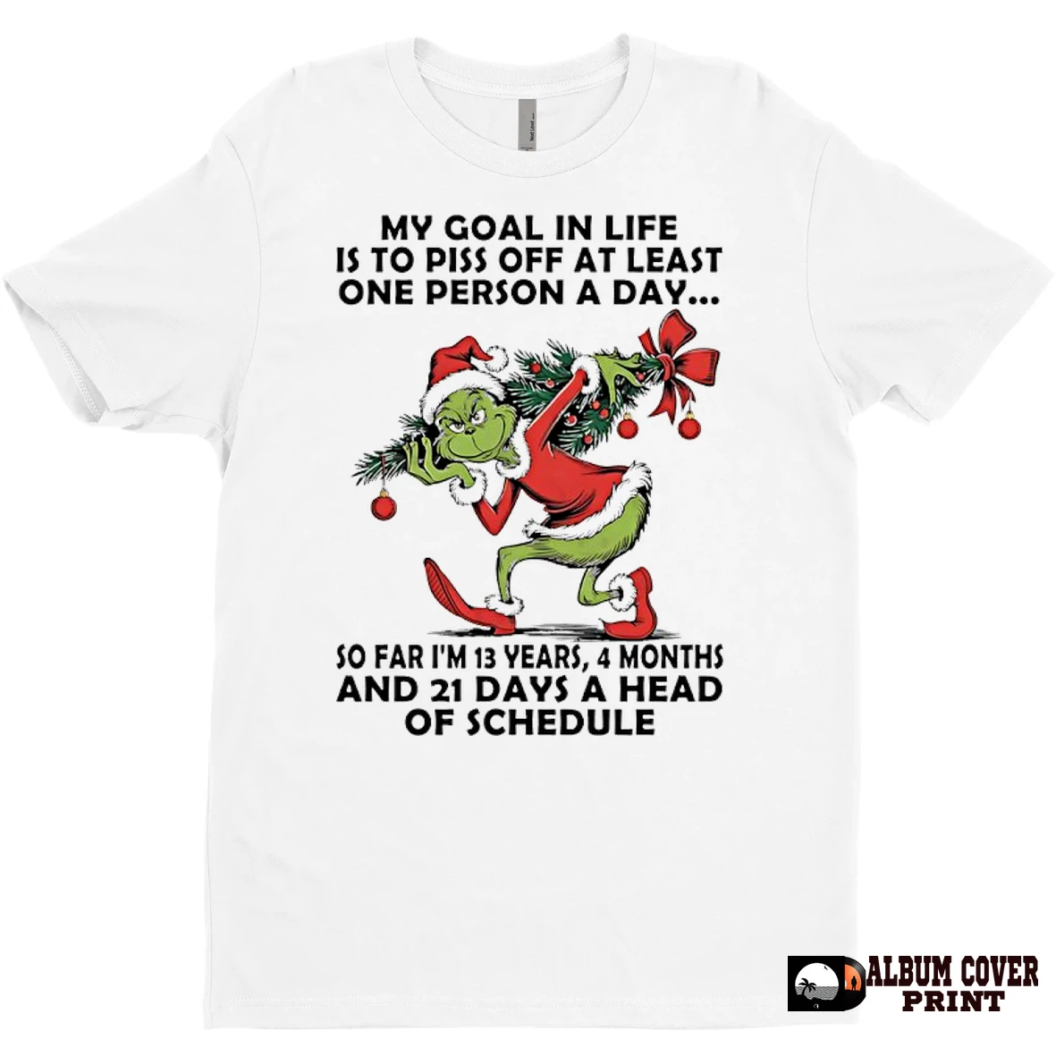 Original Grinch Christmas Tree My Goal In Life Is To Piss Off At Least One Person A Day So Far Im 13 Years 4 Months And 21 Days Ahead Of Schedule T Shirt Sweater